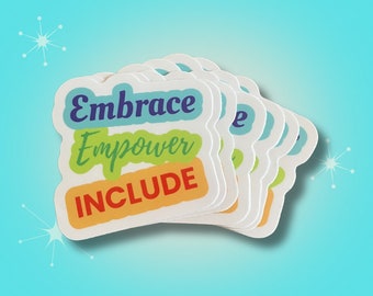 Inclusion Vinyl Sticker: Embrace, Empower, Include - Waterproof Decal
