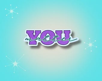 You Matter Sticker: Inspirational Waterproof Vinyl Decal