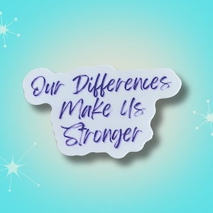 Our Differences Make Us Stronger Waterproof Sticker | Motivational Inclusion Laptop Sticker | Inclusion Water Bottle Decal