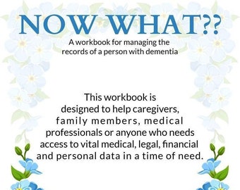 NOW WHAT?? A workbook to manage the records of a person with dementia