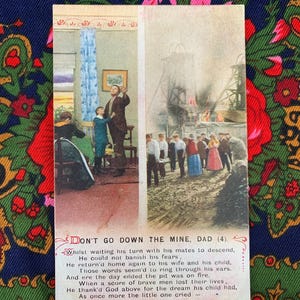 Peut inclure: Carte postale ancienne avec une image divisée. Un côté montre un homme et un enfant, l'autre une scène de mine avec des personnes. Le texte dit "DON'T GO DOWN THE MINE, DAD (4)." La carte a un fond floral.
