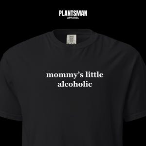 Mommy&#39;s Little Alcoholic T-Shirt | Pressed on Comfort Colors | Funny Meme