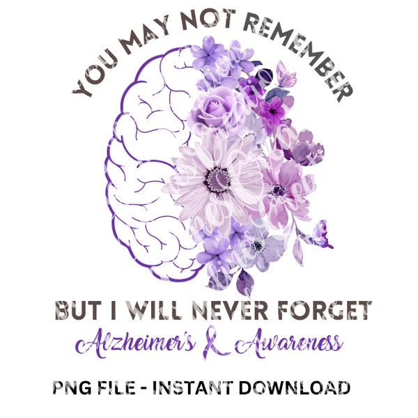 You May Not Remember But I will Never Forget Png, Alzheimer's Association, Alzheimer's Awareness, Senior Care, Purple, Dementia Care