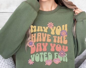 Activism Democrat Anti Trump sweatshirt, Funny Democrat gift shirt, Liberal shirt, Have the Day You Voted For, Subtle Anti Trump shirt, FDT