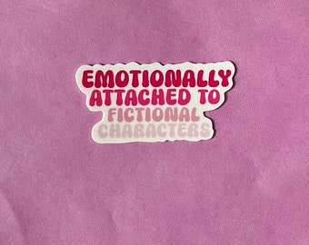 Emotionally attached to fictional characters Sticker, Bookish, Booktok, Kindle, Book Lover, Journal and Planner Stickers, Book Journalling