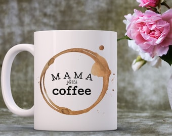 Mama Needs Coffee Mug, Mama Coffee Mug, Mothers Day Coffee Mug, Mother's Day Gift, Mama Mug, Mama Cup, Coffee Lover, Coffee Mug for Mom