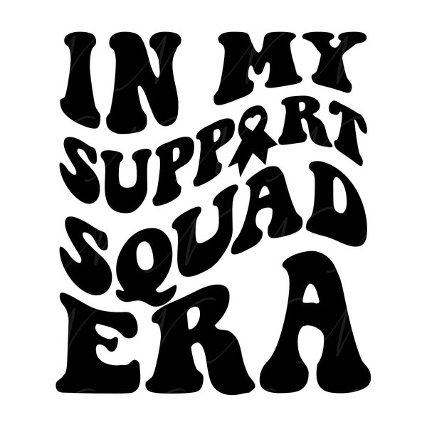 In My Support Squad Era SVG, PNG, PDF, Support Squad Shirt, Cancer Awareness Svg, Retro Wavy Groovy Letters, Cut File Cricut, Silhouette.