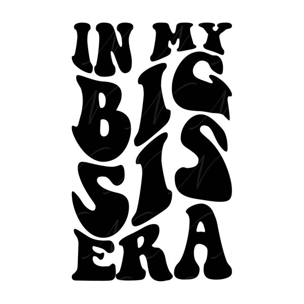 In My Big Sis Era SVG, PNG, PDF, Big Sis Shirt Png, Big Sister Life, Family Svg, Retro Wavy Groovy Letters, Cut File Cricut, Silhouette.