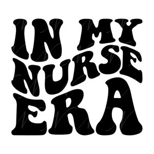 In My Nurse Era SVG, PNG, PDF, Nurse Shirt Png, Estudante de Enfermagem Svg, Futura Enfermeira, Letras Retro Onduladas Groovy, Arquivo Cortado Cricut, Silhueta.