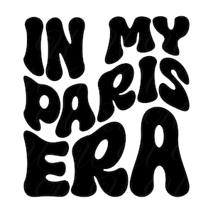 En mi era de París SVG, PNG, PDF, camiseta de París Png, ciudad de París Svg, Francia Png, viajes, letras retro onduladas y maravillosas, archivo de corte Cricut, silueta.