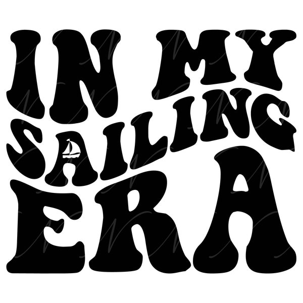 In My Sailing Era SVG, PNG, PDF, Sailing Shirt Png, Sailing Boat Svg, Sailboat Png, Retro Wavy Groovy Letters, Cut File Cricut, Silhouette.
