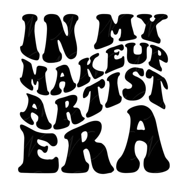 In My Makeup Artist Era SVG, PNG, PDF, Makeup Artist Shirt Png, Makeup Queen Svg, Retro Wavy Groovy Letters, Cut File Cricut, Silhouette.