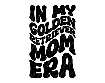 In My Golden Retriever Mom Era SVG, PNG, PDF, Retriever Mom Shirt Svg, Dog Mom Gift, Retro Wavy Groovy Letters, Cut File Cricut, Silhouette.