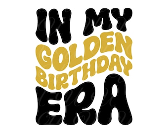 In My Golden Birthday Era SVG, PNG, PDF, Golden Birthday Shirt Png, Lucky Birthday, Retro Wavy Groovy Letters, Cut File Cricut, Silhouette.