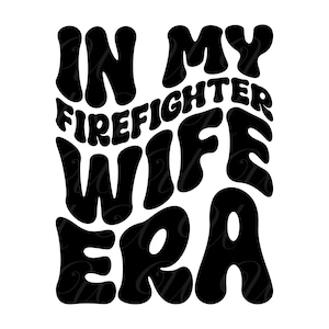 In mijn brandweervrouw tijdperk SVG, PNG, PDF, brandweerman vrouw shirt png, brandweerman vader SVG, golvende groovy letters, gesneden bestand Cricut, silhouet.