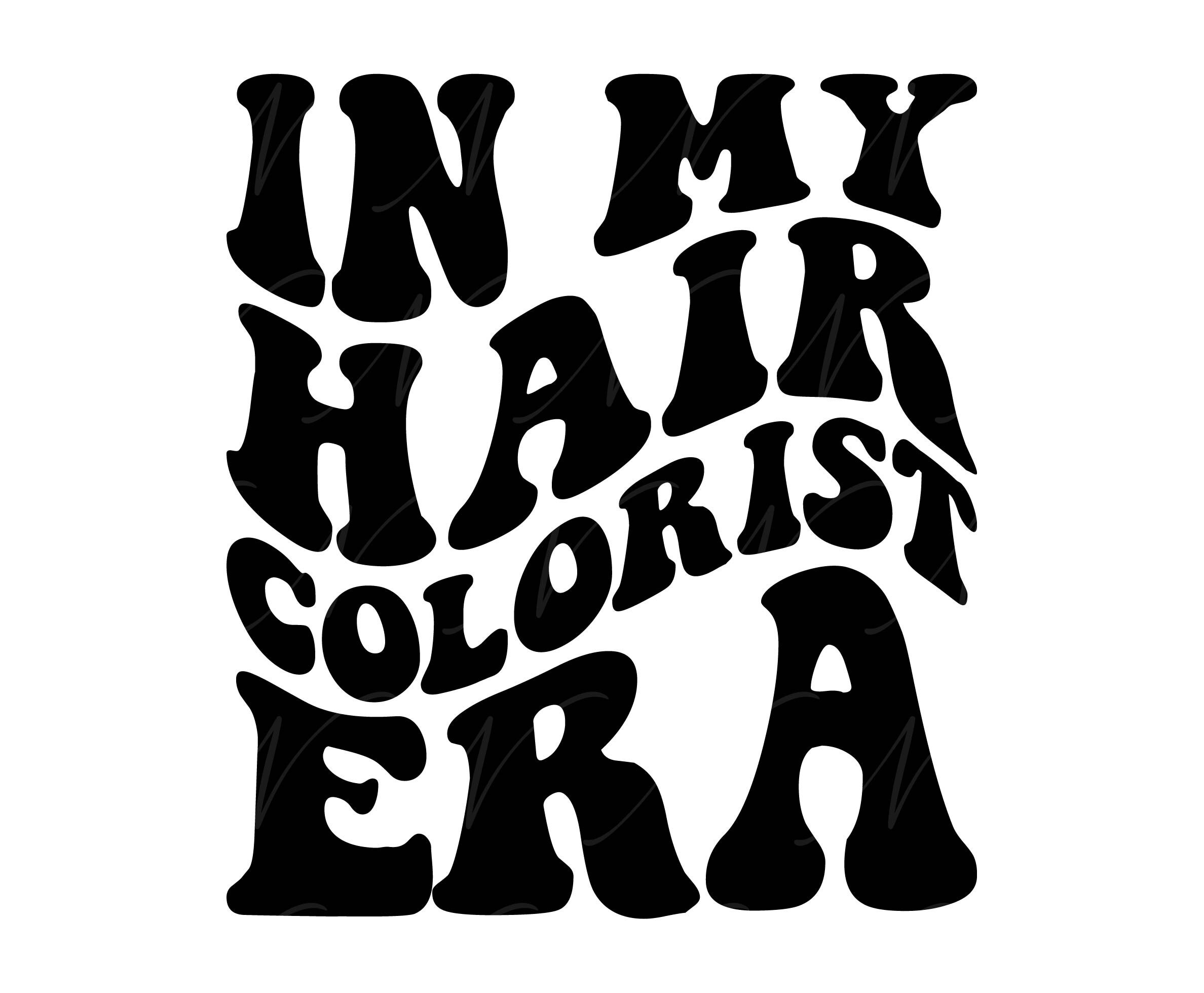 In My Hair Colorist Era SVG, PNG, PDF, Hair Colorist Shirt Png, Hair