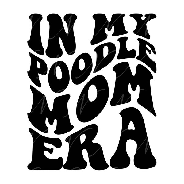 In My Poodle Mom Era SVG, PNG, PDF, Poodle Mom Shirt Svg, Poodle Png, Dog Mom Gift, Retro Wavy Groovy Letters, Cut File Cricut, Silhouette.