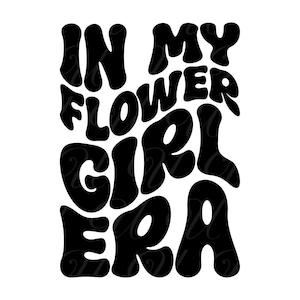 In mijn bloemenmeisje tijdperk SVG, PNG, PDF, bloemenmeisje shirt png, bruiloft meisje ontwerp, retro golvende groovy letters, gesneden bestand Cricut, silhouet.