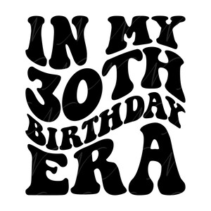 Nell'era del mio trentesimo compleanno SVG, PNG, PDF, camicia per il trentesimo compleanno Png, trentesimo compleanno, lettere retrò ondulate e groovy, file di taglio Cricut, silhouette.