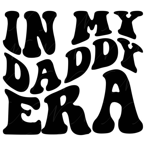 In My Daddy Era SVG, PNG, PDF, Daddy Shirt, Dad Svg, Dad Life, Papa Png, Dads Club, Retro Wavy Groovy Letters, Cut File Cricut, Silhouette.