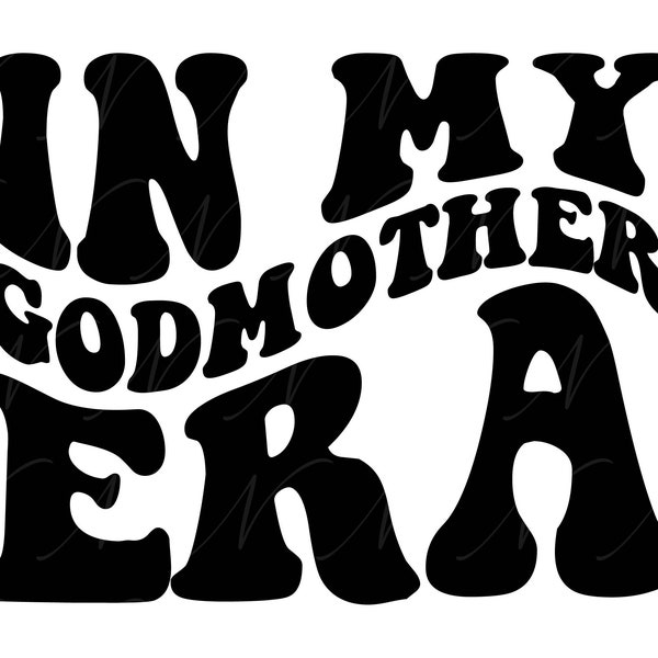 In My Godmother Era, SVG, PNG, PDF, Godmother Shirt Png, Godmother Varsity Svg, Retro Wavy Groovy Letters, Cut File Cricut, Silhouette.