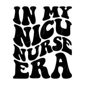 En My Nicu Nurse Era SVG, PNG, PDF, Nicu Nurse Shirt Png, Enfermera Neonatal, Enfermería, Letras Retro Onduladas Groovy, Archivo Cortado Cricut, Silueta.