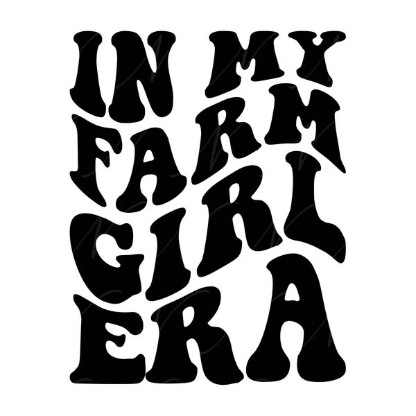 In My Farm Girl Era SVG, PNG, PDF, Farm Girl Shirt Png, Country Girl, Farm Family, Retro Wavy Groovy Letters, Cut File Cricut, Silhouette.