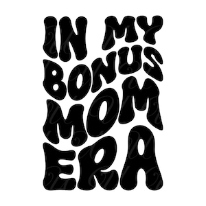 In My Bonus Mom Era SVG, PNG, PDF, Bonus Mom Shirt png, stiefmoeder Svg, stiefmoeder png, retro golvende groovy letters, gesneden bestand Cricut, silhouet.