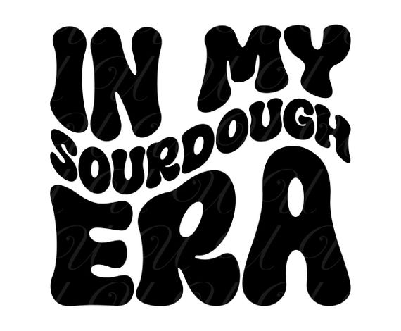 In My Sourdough Era SVG, PNG, PDF, Sourdough Shirt, Fermented Dough Png, Baking Svg, Retro Wavy Groovy Letters, Cut File Cricut, Silhouette.