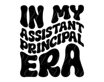 In My Assistant Principal Era SVG, PNG, PDF, Assistant Principal Shirt, Teacher Svg, Retro Wavy Groovy Letters, Cut File Cricut, Silhouette.