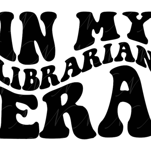 In My Librarian Era SVG, PNG, PDF, Librarian Shirt Png, Librarian Svg, Bookish Png, Retro Wavy Groovy Letters, Cut File Cricut, Silhouette.