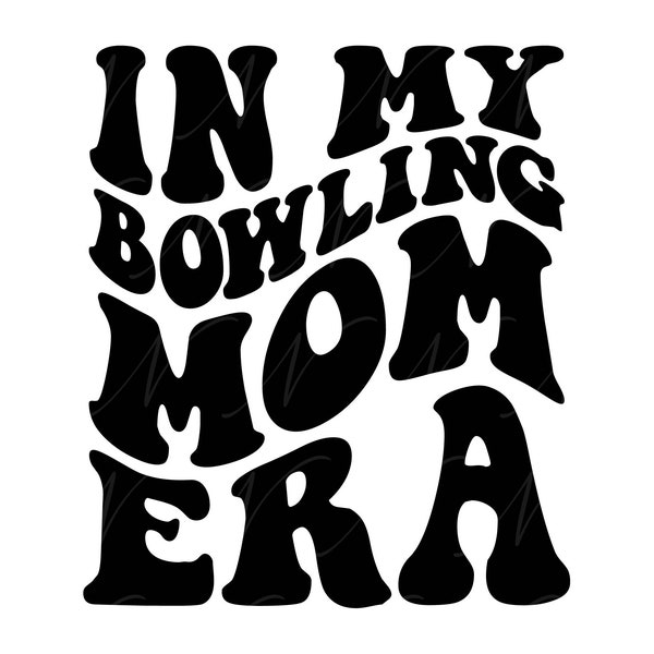 In My Bowling Mom Era SVG, PNG, PDF, Bowling Mom Shirt Png, Bowling Lover Club Svg, Retro Wavy Groovy Letters, Cut File Cricut, Silhouette.