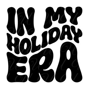 In My Holiday Era SVG, PNG, PDF, Holiday Shirt Png, Holiday Design, Xmas Vibes Png, Retro Wavy Groovy Letters, Cut File Cricut, Silhouette.