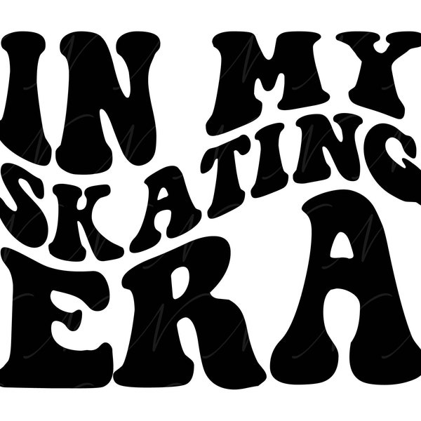 In My Skating Era SVG, PNG, PDF, Skating Shirt Png, Figure Skating, Ice Skating Svg, Retro Wavy Groovy Letters, Cut File Cricut, Silhouette.