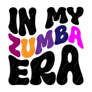In My Zumba Era SVG, PNG, PDF, Zumba Shirt Png, Zumba Girl Svg, Zumba Dance Png, Mom Gift, Wavy Groovy Letters, Cut File Cricut, Silhouette.