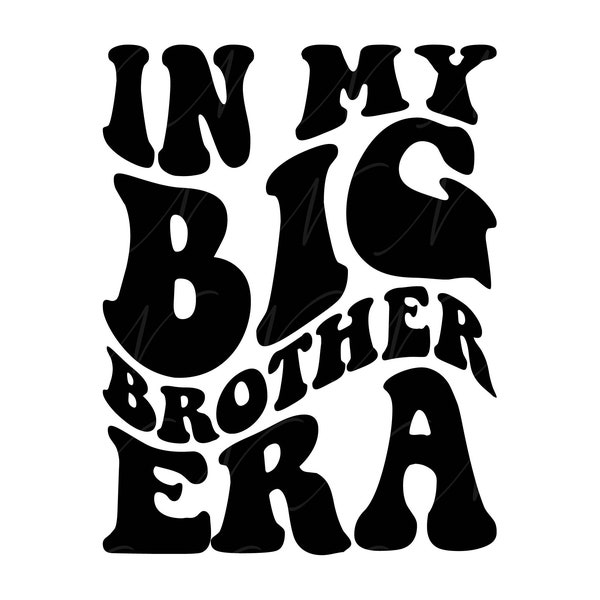 In My Big Brother Era SVG, PNG, PDF, Big Brother Shirt Png, Big Bro Life, Baby Svg, Retro Wavy Groovy Letters, Cut File Cricut, Silhouette.