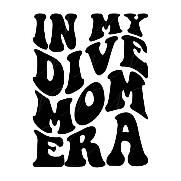 In My Dive Mom Era SVG, PNG, PDF, Dive Mom Shirt Png, Dive Mama Life, Dive Mom Gift, Retro Wavy Groovy Letters, Cut File Cricut, Silhouette.
