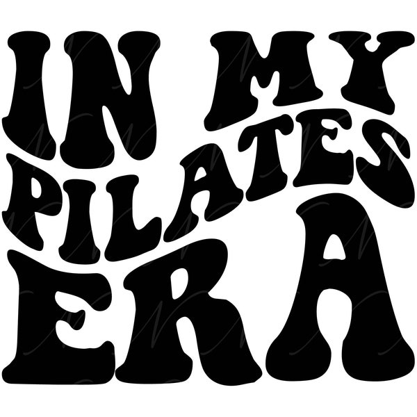 In My Pilates Era SVG, PNG, PDF, Pilates Shirt Png, Pilates Era Svg, Fitness Png, Retro Wavy Groovy Letters, Cut File Cricut, Silhouette.