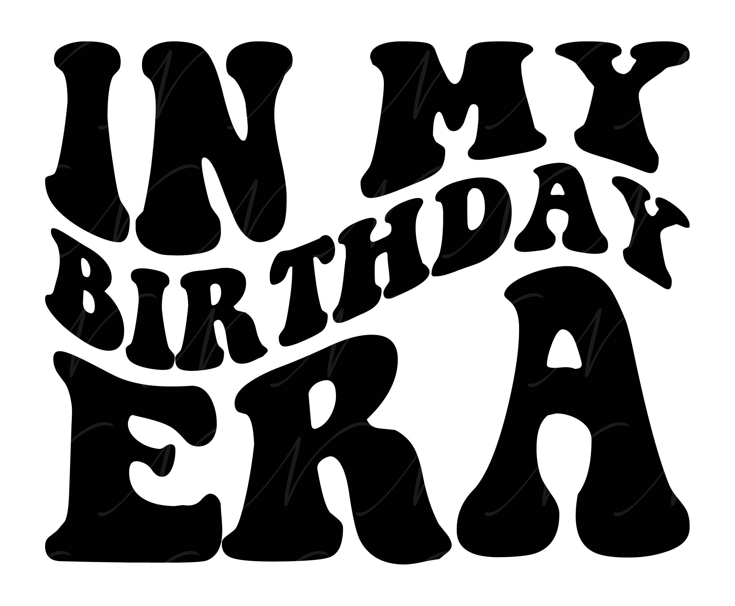 In My Birthday Era SVG, PNG, PDF, Birthday Shirt Png, Birthday Mom Svg ...