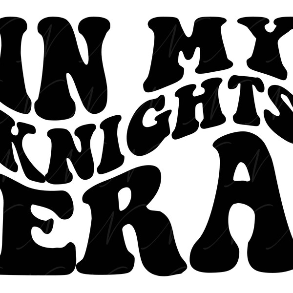 In My Knights Era SVG, PNG, PDF, Knights Svg, Knights Era Png, School Spirit, Retro Wavy Groovy Letters, Cut File Cricut, Silhouette.