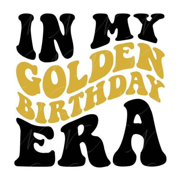 In My Golden Birthday Era SVG, PNG, PDF, Golden Birthday Shirt Png, Lucky Birthday, Retro Wavy Groovy Letters, Cut File Cricut, Silhouette.