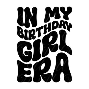In meinem Birthday Girl Era SVG, PNG, PDF, Birthday Girl Shirt Png, Bday Party Shirt svg, Retro gewellte Groovy Buchstaben, Cut File Cricut, Silhouette