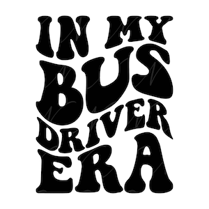 En mi era de conductor de autobús SVG, PNG, PDF, camisa de conductor de autobús png, equipo de operador de autobús svg, letras retro onduladas y groovy, corte de archivo cricut, silueta.