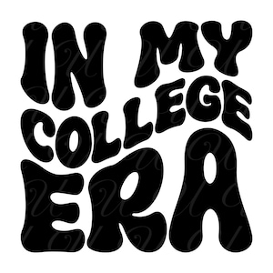 In meiner College-Ära SVG, PNG, PDF, College-Shirt Png, Zurück in der Schule, Abitur Png, Retro gewellte Groovy Buchstaben, Schnittdatei Cricut, Silhouette.