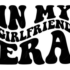 In mijn vriendin tijdperk SVG, PNG, PDF, vriendin shirt PNG, vriendschap SVG, liefde PNG, retro golvende groovy letters, gesneden bestand Cricut, silhouet.