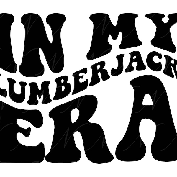 In My Lumberjack Era SVG, PNG, PDF, Lumberjack Shirt Png, Woodcutter, Woodsman Png, Retro Wavy Groovy Letters, Cut File Cricut, Silhouette.