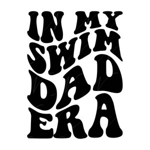 En mi era de Swim Dad SVG, PNG, PDF, Swim Dad Shirt Png, Love To Swim, Swim Dad Life, Retro Wavy Groovy Letters, Cut File Cricut, Silhouette.