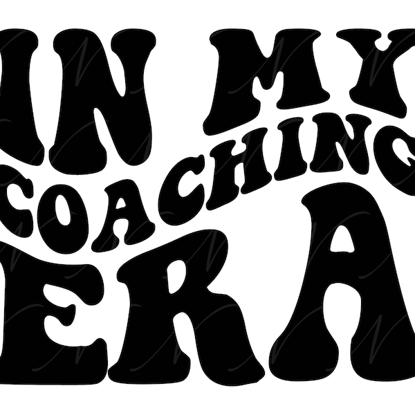 In My Coaching Era SVG, PNG, PDF, Coaching Shirt Png, Coaching Era Svg, Coach Life, Retro Wavy Groovy Letters, Cut File Cricut, Silhouette.