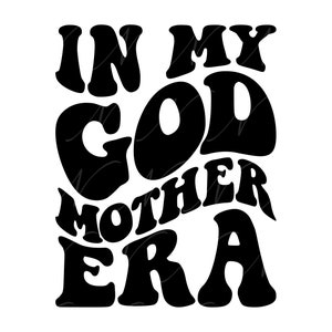 In My Godmother Era SVG, PNG, PDF, Godmother Shirt Png, Godmother Gift Svg, Retro Wavy Groovy Letters, Cut File Cricut, Silhouette.
