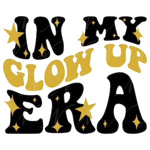 In My Glow Up Era SVG, PNG, PDF, Glow Up Shirt Png, Positive Svg, Motivational Png, Retro Wavy Groovy Letters, Cut File Cricut, Silhouette.